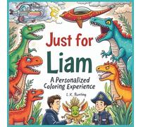 Just for Liam: A Personalized Coloring Experience: 50 total coloring pages | 28 coloring pages featuring Liam's name | 22 coloring pages themed for boys (Personalized Coloring Book Series)