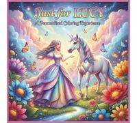 Just for Lucy: A Personalized Coloring Experience: 50 total coloring pages | 28 coloring pages featuring Lucy's name | 22 coloring pages themed for girls (Personalized Coloring Book Series)