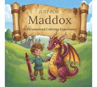 Just for Maddox: A Personalized Coloring Experience: 50 total coloring pages | 28 coloring pages featuring Maddox's name | 22 coloring pages themed for boys (Personalized Coloring Book Series)