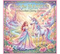 Just for Madelyn: A Personalized Coloring Experience: 50 total coloring pages | 28 coloring pages featuring Madelyn's name | 22 coloring pages themed for girls (Personalized Coloring Book Series)