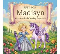Just for Madisyn: A Personalized Coloring Experience: 50 total coloring pages | 28 coloring pages featuring Madisyn’s name | 22 coloring pages themed for girls (Personalized Coloring Book Series)