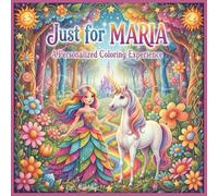 Just for Maria: A Personalized Coloring Experience: 50 total coloring pages | 28 coloring pages featuring Maria's name | 22 coloring pages themed for girls (Personalized Coloring Book Series)