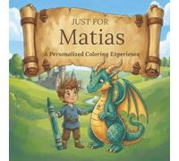 Just for Matias: A Personalized Coloring Experience: 50 total coloring pages | 28 coloring pages featuring Matias's name | 22 coloring pages themed for boys (Personalized Coloring Book Series)