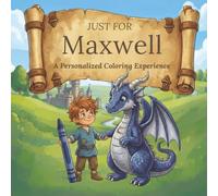Just for Maxwell: A Personalized Coloring Experience: 50 total coloring pages | 28 coloring pages featuring Maxwell's name | 22 coloring pages themed for boys (Personalized Coloring Book Series)