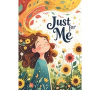 Just For Me Gratitude Journal for Girls Ages 8-12: A Guided Journey to Build Kindness, Confidence & Everyday Joy
