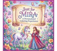 Just for Mira: A Personalized Coloring Experience: 50 total coloring pages | 28 coloring pages featuring Mira's name | 22 coloring pages themed for girls (Personalized Coloring Book Series)