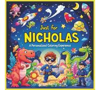 Just for Nicholas: A Personalized Coloring Experience: 50 total coloring pages | 28 coloring pages featuring Nicholas's name | 22 coloring pages themed for boys (Personalized Coloring Book Series)