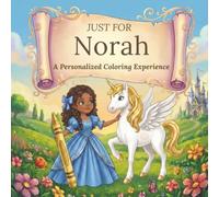 Just for Norah: A Personalized Coloring Experience: 50 total coloring pages | 28 coloring pages featuring Norah’s name | 22 coloring pages themed for girls (Personalized Coloring Book Series)