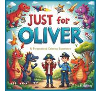 Just for Oliver: A Personalized Coloring Experience: 50 total coloring pages | 28 coloring pages featuring Oliver's name | 22 coloring pages themed for boys (Personalized Coloring Book Series)