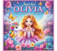 Just for Olivia: A Personalized Coloring Experience: 50 total coloring pages | 28 coloring pages featuring Olivia's name | 22 coloring pages themed for girls (Personalized Coloring Book Series)