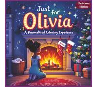 Just for Olivia: A Personalized Coloring Experience Christmas Edition: 50 total coloring pages | 50 coloring pages featuring Olivia’s name | Every picture is themed for Christmas