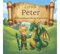 Just for Peter: A Personalized Coloring Experience: 50 total coloring pages | 28 coloring pages featuring Peter’s name | 22 coloring pages themed for boys (Personalized Coloring Book Series)