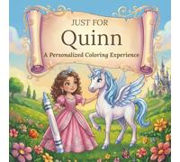 Just for Quinn: A Personalized Coloring Experience: 50 total coloring pages | 28 coloring pages featuring Quinn's name | 22 coloring pages themed for girls (Personalized Coloring Book Series)