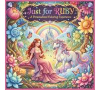Just for Ruby: A Personalized Coloring Experience: 50 total coloring pages | 28 coloring pages featuring Ruby's name | 22 coloring pages themed for girls (Personalized Coloring Book Series)