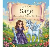 Just for Sage: A Personalized Coloring Experience: 50 total coloring pages | 28 coloring pages featuring Sage’s name | 22 coloring pages themed for girls (Personalized Coloring Book Series)