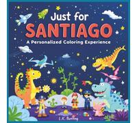 Just for Santiago: A Personalized Coloring Experience: 50 total coloring pages | 28 coloring pages featuring Santiago's name | 22 coloring pages themed for boys (Personalized Coloring Book Series)