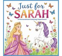 Just for Sarah: A Personalized Coloring Experience: 50 total coloring pages | 28 coloring pages featuring Sarah's name | 22 coloring pages themed for girls (Personalized Coloring Book Series)