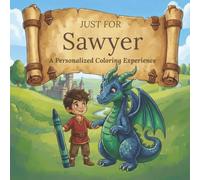 Just for Sawyer: A Personalized Coloring Experience: 50 total coloring pages | 28 coloring pages featuring Sawyer's name | 22 coloring pages themed for boys (Personalized Coloring Book Series)
