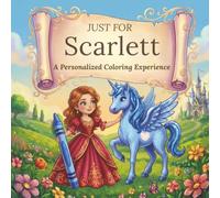 Just for Scarlett: A Personalized Coloring Experience: 50 total coloring pages | 28 coloring pages featuring Scarlett's name | 22 coloring pages themed for girls (Personalized Coloring Book Series)
