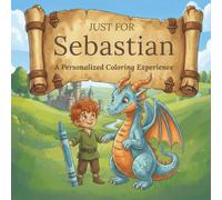 Just for Sebastian: A Personalized Coloring Experience: 50 total coloring pages | 28 coloring pages featuring Sebastian's name | 22 coloring pages themed for boys (Personalized Coloring Book Series)