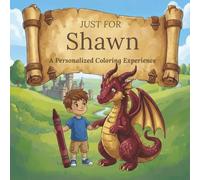 Just for Shawn: A Personalized Coloring Experience: 50 total coloring pages | 28 coloring pages featuring Shawn's name | 22 coloring pages themed for boys (Personalized Coloring Book Series)