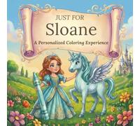 Just for Sloane: A Personalized Coloring Experience: 50 total coloring pages | 28 coloring pages featuring Sloane's name | 22 coloring pages themed for girls (Personalized Coloring Book Series)