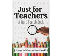 Just for Teachers: A Word Search Book: Enjoy a well deserved mental break!