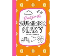 Just for the Summer Diary for Girls ages 9-12: 75 days of daily writing to make this years vacation different with a checklist of top 100 activities; ... journal, classic bucket list prompt