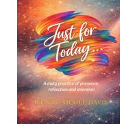 Just for Today...: A daily practice of presence, reflection and intention