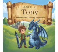 Just for Tony: A Personalized Coloring Experience: 50 total coloring pages | 28 coloring pages featuring Tony's name | 22 coloring pages themed for boys (Personalized Coloring Book Series)