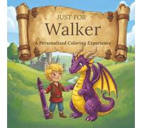 Just for Walker: A Personalized Coloring Experience: 50 total coloring pages | 28 coloring pages featuring Walker's name | 22 coloring pages themed for boys (Personalized Coloring Book Series)
