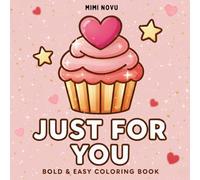 Just for You Bold & Easy Coloring Book with Sweet Words and Cozy Designs - Love Theme (Bold & Easy Coloring Pages with Prompts)