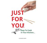 JUST FOR YOU!: Easy To Cook In Your Kitchen