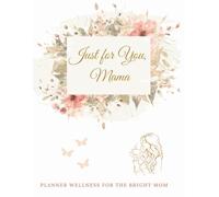 Just For You, Mama: Planner Wellness For The Bright Mum ( 8,5” x 11” Size | 138 Pages )
