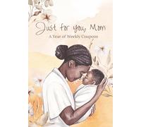 Just for You, Mom: A Year of Weekly Coupons:: A Meaningful Gift Designed to Be Used All Year | 52 Thoughtful Coupons to Celebrate Mom | A Gentle ... and Time Together (Kids Holiday Books)