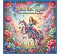 Just for Zoe: A Personalized Coloring Experience: 50 total coloring pages | 28 coloring pages featuring Zoe's name | 22 coloring pages themed for girls (Personalized Coloring Book Series)