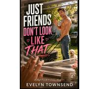 Just Friends Don’t Look Like That: A Steamy Best Friends to Lovers Romance