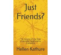 Just Friends?: The Science of the Most Underrated Relationship, Friendship