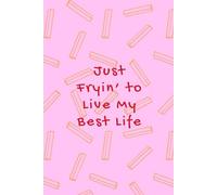 Just Frying to Live My Best Life - Funny Fries Journal | Pink Background with French Fry Pattern | 150 Lined Pages | Glossy Cover