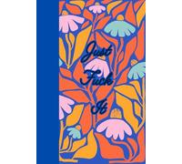 Just Fuck It: Journal Planner Notebook Diary for her for him for friend for work for home for family for gift