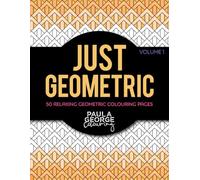 Just Geometric Colouring Book - Vol.1