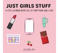 Just Girls Stuff: A CUTE COLORING BOOK FULL OF EVERYTHING GIRLS LOVE