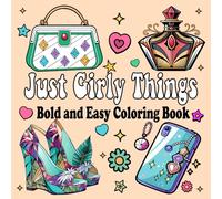 Just Girly Things: Bold and Easy Coloring Book With Simple & Big Adorable Stuff Girly Designs Coloring Pages For Both Adults and Kids
