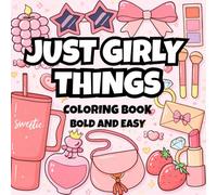 Just Girly Things Coloring Book: Bold and Easy Coloring Book for Adults or Kids | Bold, Stress-Free Coloring Book Featuring 45 Unique Pages With Girly Designs