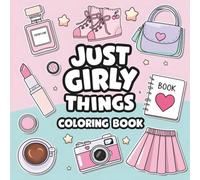 Just Girly Things Coloring Book Bold and Easy, Cute and Fun Designs for Teens and Women: Aesthetic Coloring Pages Featuring Fashion, Beauty, Food, and ... Accessories for Stress Relief and Creativity