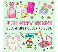 Just Girly Things: Coloring book For Adults, Teens and Kids, Bold And Easy Designs for Relaxation And Stress Relief with Bows, Makeup, Treats & More!
