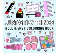 Just Girly Things Colouring Book: Bold And Easy Designs for Relaxation And Stress Relief with Thick Lines for Girls.