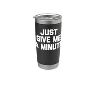 Just Give Me A Minute - Divertido dicho sarcástico humor novedad Vaso térmico de acero inoxidable de doble pared
