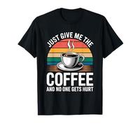 Just Give Me The Coffee and No One Gets Hurt Camiseta
