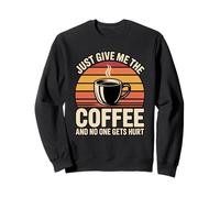 Just Give Me The Coffee and No One Gets Hurt Sudadera